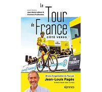 Le Tour de France côté verso: 30 ans d'organisation du Tour par Jean-Louis Pagès Directeur des sites