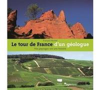 Le Tour de France d'un géologue: Nos paysages ont une histoire