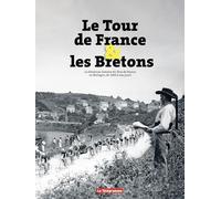 Le Tour de France et les Bretons: La fabuleuse histoire du Tour de France en Bretagne