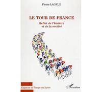 Le tour de France Reflet de l'histoire et de la société - Pierre Lagrue - L'harmattan - broché - Essai