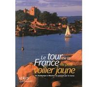 Le Tour De La France Du Petit Voilier Jaune - De Dunkerque À Menton En Passant Par La Corse