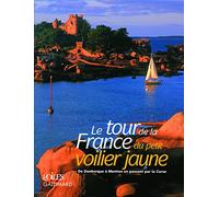Le Tour De La France Du Petit Voilier Jaune - De Dunkerque À Menton En Passant Par La Corse