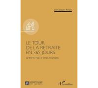 Jean-Jacques Amyot – Le tour de la retraite en 365 jours: La liberté, l’âge, le temps, les projets