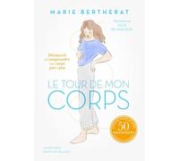 Le Tour de mon corps - Découvrir et comprendre votre corps p: Découvrir et comprendre votre corps pas à pas