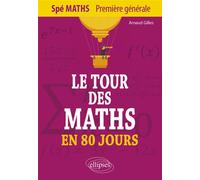Le tour des Maths en 80 jours - Spé Maths Première générale - Gilles Arnaud - Ellipses - broché - Scolaire / Universitaire