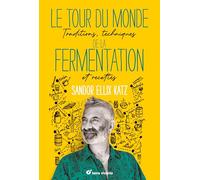 Le tour du monde de la fermentation: Traditions, techniques et recettes