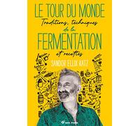 Le tour du monde de la fermentation: Traditions, techniques et recettes