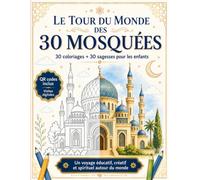 Le Tour du Monde des 30 Mosquées: 30 coloriages + 30 sagesses pour les enfants - Livre d’activités interactif avec QR codes inclus