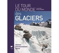 Le Tour du monde des glaciers: Histoire, fonctionnement, avenir