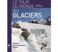 Le Tour du monde des glaciers: Histoire, fonctionnement, avenir