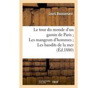 Le tour du monde d'un gamin de Paris Les mangeurs d'hommes Les bandits de la mer (Éd.1880) - Louis Boussenard - Hachette Bnf - broché - Livre