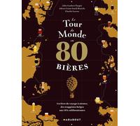 Le tour du monde en 80 bières Un livre de voyage à siroter, des trappistes belges aux IPA californiennes - Jules Gaubert-Turpin - Marabout - broché - Guide