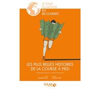 Les Plus Belles Histoires De La Course À Pied - Le Tour Du Monde En 80 Courses