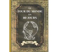 Le Tour du Monde en 80 Jours - Jules Verne Relié: L'INTÉGRALE en ÉDITION COLLECTOR - COUVERTURE RIGIDE - (Annotée d'une biographie) - COLLECTION JULES VERNE