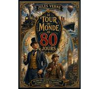 Le Tour du Monde en Quatre-vingt jours: Edition collector illustrée enrichie d'un dossier spécial : Comment voyageait-on au XIXe siècle ?