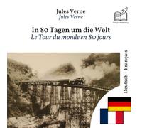 Le Tour du monde en quatre-vingts jours: Édition bilingue ligne à ligne allemand-français
