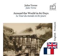 Le Tour du monde en quatre-vingts jours: Édition bilingue ligne à ligne anglais-français