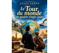 Le Tour du monde en quatre-vingts jours: Édition intégrale annotée - Le grand classique d'aventure de Jules Verne, avec biographie de l'auteur et questions de lecture