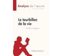 Le tourbillon de la vie d'Aurélie Valognes (Analyse de l'œuvre): Résumé complet et analyse détaillée de l'oeuvre