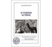 Le tourisme au perou De Machu Picchu à Fujimori, alèas et paradoxe - Nathalie Raymond - L'harmattan - broché - Etude