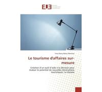 Le tourisme d'affaires sur-mesure Création d'un outil d'aide à la décision pour évaluer le potentiel de nouvelles destinations tourist - Yeny Dainy Abreu Martinez - Universitaires Europeennes - broché