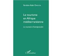 Le Tourisme En Afrique Méditerranéenne - Le Moment D'entreprendre