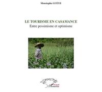 Le tourisme en Casamance Entre pessimisme et optimisme - Moustapha Gueye - L'harmattan - broché - Etude