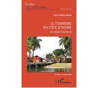 Le tourisme en Côte d'Ivoire Un projet inachevé - Akobé Pierre Akossi - L'harmattan - broché - Essai