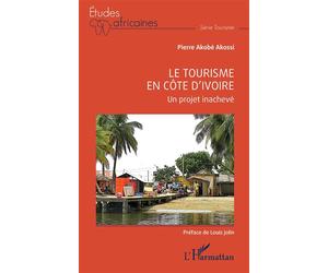 Le tourisme en Côte d'Ivoire Un projet inachevé - Akobé Pierre Akossi - L'harmattan - broché - Essai