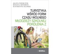 Le tourisme parmi les activités de loisirs des écoliers de la génération Z Agata Niemczyk, Renata Seweryn, Katarzyna Klimek (Buch auf Polnisch)