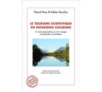 Le tourisme scientifique en Patagonie Chilienne Un essai géographique sur les voyages et explorations scientifiques - Fabien Bourlon - L'harmattan - broché - Essai