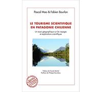 Le tourisme scientifique en Patagonie Chilienne: Un essai géographique sur les voyages et explorations scientifiques