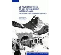 Le Tourisme Suisse et Son Rayonnement International. "Switzerland, Th E Playground of the World"