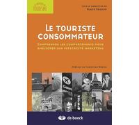 Le Touriste Consommateur - Comprendre Les Comportements Pour Améliorer Son Efficacité Marketing