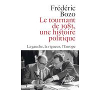 Le Tournant de 1983, une histoire politique: La gauche, la rigueur, l'Europe