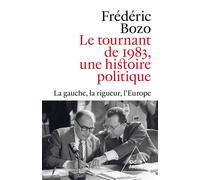 Le Tournant de 1983, une histoire politique La gauche, la rigueur, l'Europe - Frédéric Bozo - Odile Jacob - broché - Essai