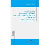 Le tournant environnemental de la politique agricole commune Débats et coalitions en France, en Hongrie et au Royaume-Uni - Matthieu Ansaloni - L'harmattan - broché - Etude