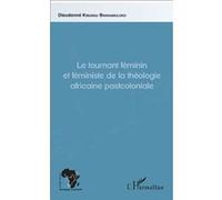 Le tournant féminin et féministe de la théologie africaine postcoloniale Dieudonné Kibungu Bwanamuloko Ph.D.,DEPA (Auteur)