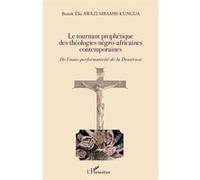 Le tournant prophétique des théologies négro-africaines contemporaines Benoît Elie Awazi Mbambi Kungua (Auteur)