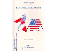 Le tournoi des dupes Roman de stratégie - Pierre Fayard - L'harmattan - broché - Essai