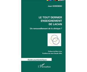Le tout dernier enseignement de Lacan Un renouvellement de la clinique ? - Jean Godebski - L'harmattan - broché - Essai