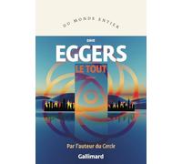 Dave Eggers – Le Tout – traduit par Juliette Bourdin – Roman – Broché – Gallimard