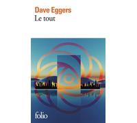 Le Tout Ou Enfin une sensation d'ordre ou Les derniers jours du libre arbitre ou Le choix illimité tue le monde - Dave Eggers - Gallimard - Poche - Roman