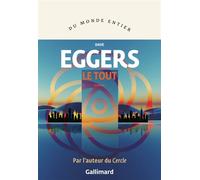 Le Tout Ou Enfin une sensation d'ordre ou Les derniers jours du libre arbitre ou Le choix illimité tue le monde - Dave Eggers - Gallimard - broché - Roman