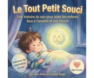 Le Tout Petit Souci: Une histoire apaisante pour le soir. Pour aider à gérer les peurs et les soucis. Avec un carnet de suivi du Souffle-Ballon pour s'entraîner ensemble | Âge 4-8 ans | 30 pages.