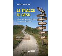 Le tracce di Gesù. Storia delle reliquie di Cristo sui Cammini d’Europa
