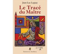Le Tracé du Maître - Jean-Luc Leguay - Art Royal - broché - Essai