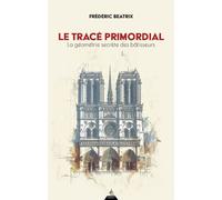Le Tracé primordial - La géométrie secrète des bâtisseurs - Frederic Beatrix - Dervy-Livres - broché - Essai