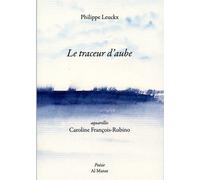 Le traceur d'aube - Philippe Leuckx - Al Manar - broché - Poésie