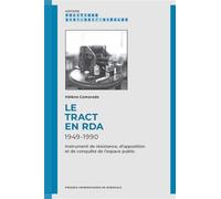 Le tract en RDA, 1949-1990 Instrument de résistance, d’opposition et de conquête de l’espace public - Hélène Camarade - Presses Universitaires Bordeaux - broché - Etude